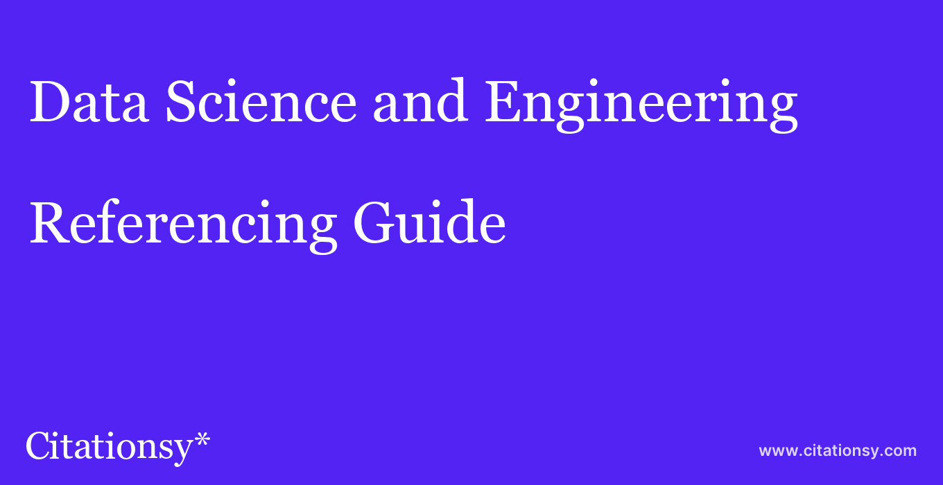 cite Data Science and Engineering  — Referencing Guide